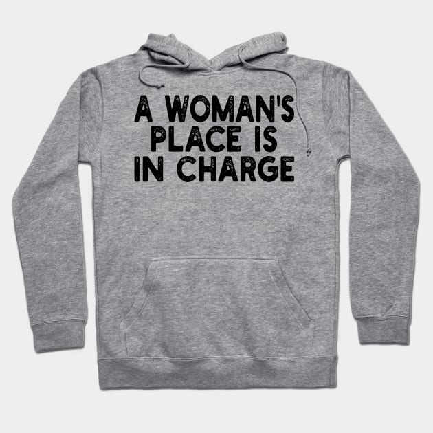 A Woman's Place Is In Charge Hoodie by mdr design